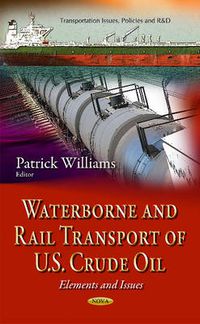 Cover image for Waterborne & Rail Transport of U.S. Crude Oil: Elements & Issues