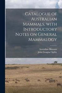 Cover image for Catalogue of Australian Mammals, With Introductory Notes on General Mammalogy