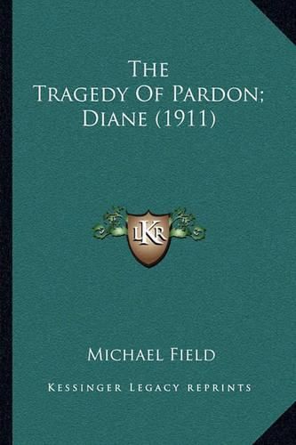 Cover image for The Tragedy of Pardon; Diane (1911)