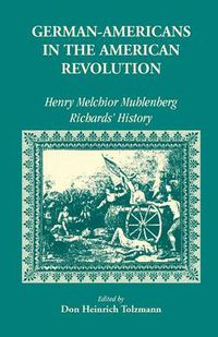 Cover image for German Americans in the Revolution: Henry Melchoir Muhlenberg Richards' History