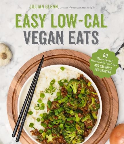 Easy Low-Cal Vegan Eats: 60 Flavor-Packed Recipes Under 400 Calories Per Serving
