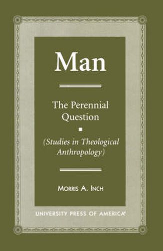 MAN: The Perennial Question (Studies in Theological Anthropology)