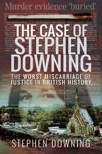 Cover image for The Case of Stephen Downing: The Worst Miscarriage of Justice in British History