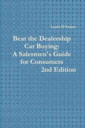 Cover image for Beat The Dealership Car Buying: A Salesmen's Guide for Consumers