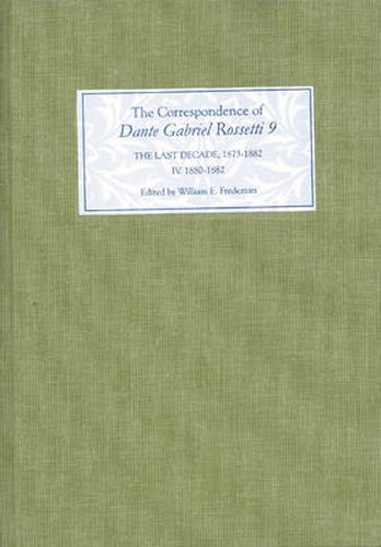 Cover image for The Correspondence of Dante Gabriel Rossetti 9: The Last Decade, 1873-1882: Kelmscott to Birchington IV. 1880-1882.