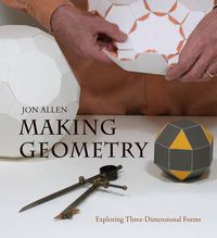 Cover image for Making Geometry: Exploring Three-Dimensional Forms