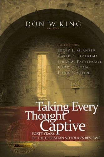 Cover image for Taking Every Thought Captive: Forty Years of Christian Scholar's Review