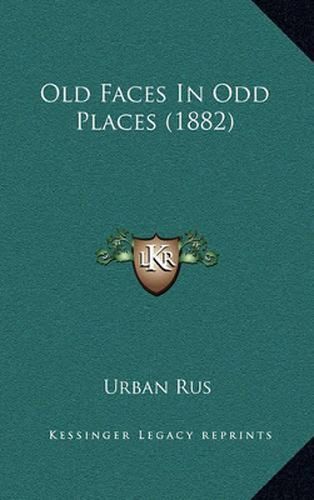 Cover image for Old Faces in Odd Places (1882)