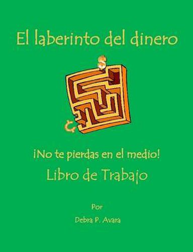 Cover image for El Laberinto Del Dinero No Te Pierdas En El Medio! Libro De Trabajo