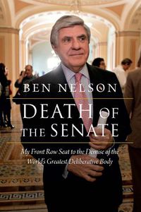 Cover image for Death of the Senate: My Front Row Seat to the Demise of the World's Greatest Deliberative Body