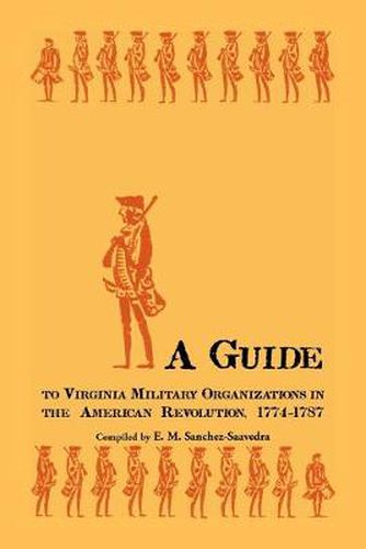 Cover image for A Guide to Virginia Military Organizations in the American Revolution, 1774-1787