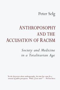 Cover image for Anthroposophy and the Accusation of Racism: Society and Medicine in a Totalitarian Age