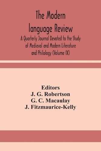 The Modern language review; A Quarterly Journal Devoted to the Study of Medieval and Modern Literature and Philology (Volume IX)