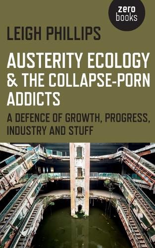 Cover image for Austerity Ecology & the Collapse-porn Addicts - A defence of growth, progress, industry and stuff