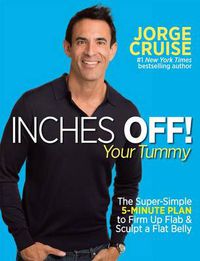 Cover image for Inches Off! Your Tummy: The Super-Simple 5-Minute Plan to Firm Up Flab & Sculpt a Flat Belly