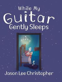 Cover image for While My Guitar Gently Sleeps