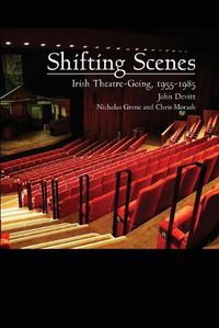 Cover image for Shifting Scenes: Irish theatre-going 1955-1985