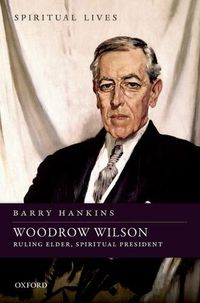 Cover image for Woodrow Wilson: Ruling Elder, Spiritual President