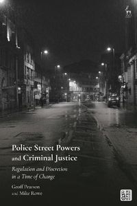 Cover image for Police Street Powers and Criminal Justice: Regulation and Discretion in a Time of Change