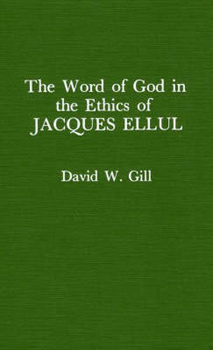 Word of God in the Ethics of Jacques Ellul (Atla Monograph Series)