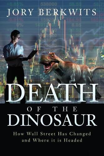 Cover image for Death of the Dinosaur: How Wall Street Has Changed and Where it is Headed