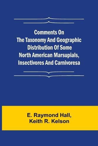 Cover image for Comments on the Taxonomy and Geographic Distribution of Some North American Marsupials, Insectivores and Carnivores