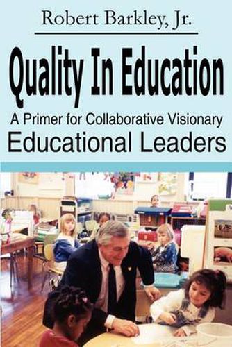 Cover image for Quality in Education: A Primer for Collaborative Visionary Educational Leaders