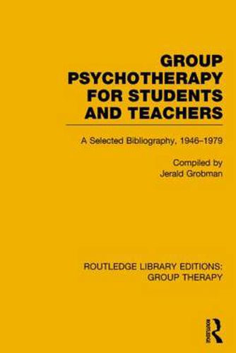 Cover image for Group Psychotherapy for Students and Teachers (RLE: Group Therapy): Selected Bibliography, 1946-1979