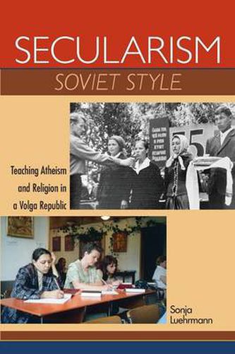 Cover image for Secularism Soviet Style: Teaching Atheism and Religion in a Volga Republic