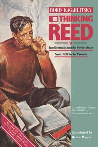 Cover image for The Thinking Reed: Intellectuals and the Soviet State from 1917 to the Present