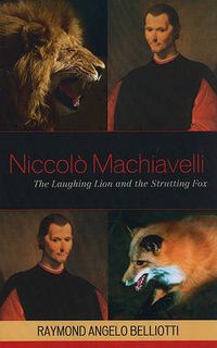 Cover image for Niccolo Machiavelli: The Laughing Lion and the Strutting Fox