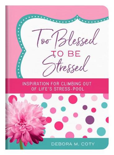 Cover image for Too Blessed to Be Stressed: Inspiration for Climbing Out of Life's Stress-Pool