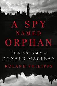 Cover image for A Spy Named Orphan: The Enigma of Donald Maclean
