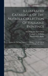 Cover image for Illustrated Catalogue Of The Notable Collection Of Valuable Paintings