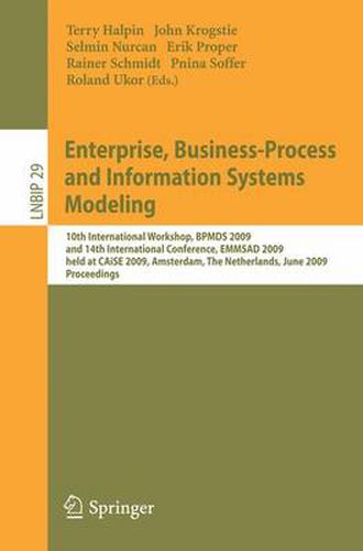 Enterprise, Business-Process and Information Systems Modeling: 10th International Workshop, BPMDS 2009, and 14th International Conference, EMMSAD 2009, held at CAiSE 2009, Amsterdam, The Netherlands, June 8-9, 2009, Proceedings