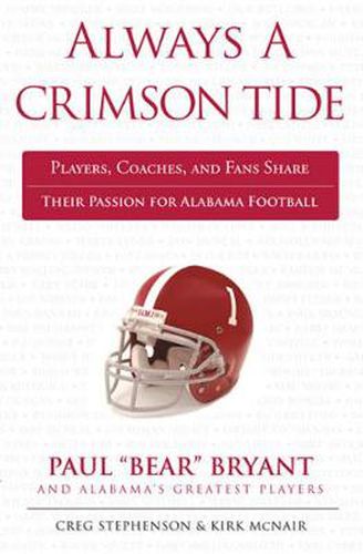 Cover image for Always a Crimson Tide: Players, Coaches, and Fans Share Their Passion for Alabama Football