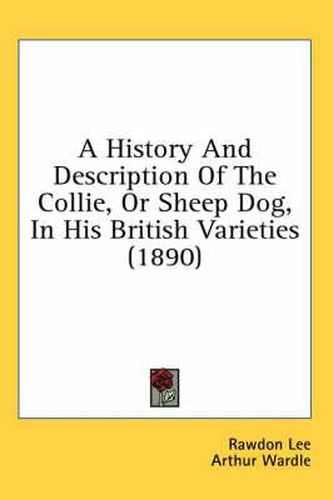 A History and Description of the Collie, or Sheep Dog, in His British Varieties (1890)