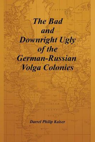Cover image for The Bad and Downright Ugly of the German-Russian Volga Colonies