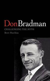 Cover image for Don Bradman: Challenging the Myth