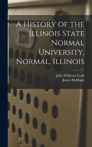 A History of the Illinois State Normal University, Normal, Illinois