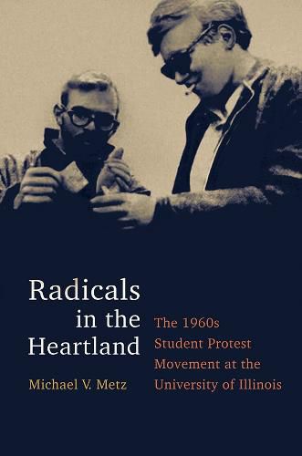 Cover image for Radicals in the Heartland: The 1960s Student Protest Movement at the University of Illinois