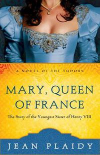 Cover image for Mary, Queen of France: The Story of the Youngest Sister of Henry VIII