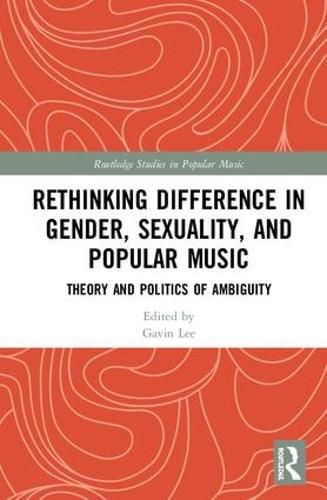 Cover image for Rethinking Difference in Gender, Sexuality, and Popular Music: Theory and Politics of Ambiguity