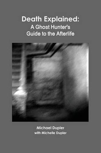 Cover image for Death Explained: A Ghost Hunter's Guide to the Afterlife