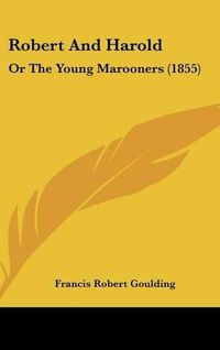 Cover image for Robert And Harold: Or The Young Marooners (1855)