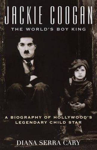 Cover image for Jackie Coogan: The World's Boy King: A Biography of Hollywood's Legendary Child Star