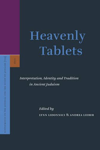 Heavenly Tablets: Interpretation, Identity and Tradition in Ancient Judaism