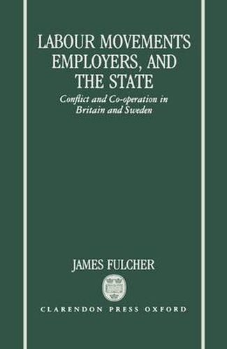 Cover image for Labour Movements, Employers and the State: Conflict and Cooperation in Britain and Sweden