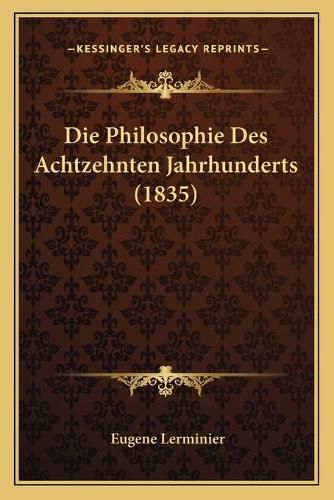 Die Philosophie Des Achtzehnten Jahrhunderts (1835)