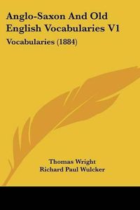 Cover image for Anglo-Saxon and Old English Vocabularies V1: Vocabularies (1884)